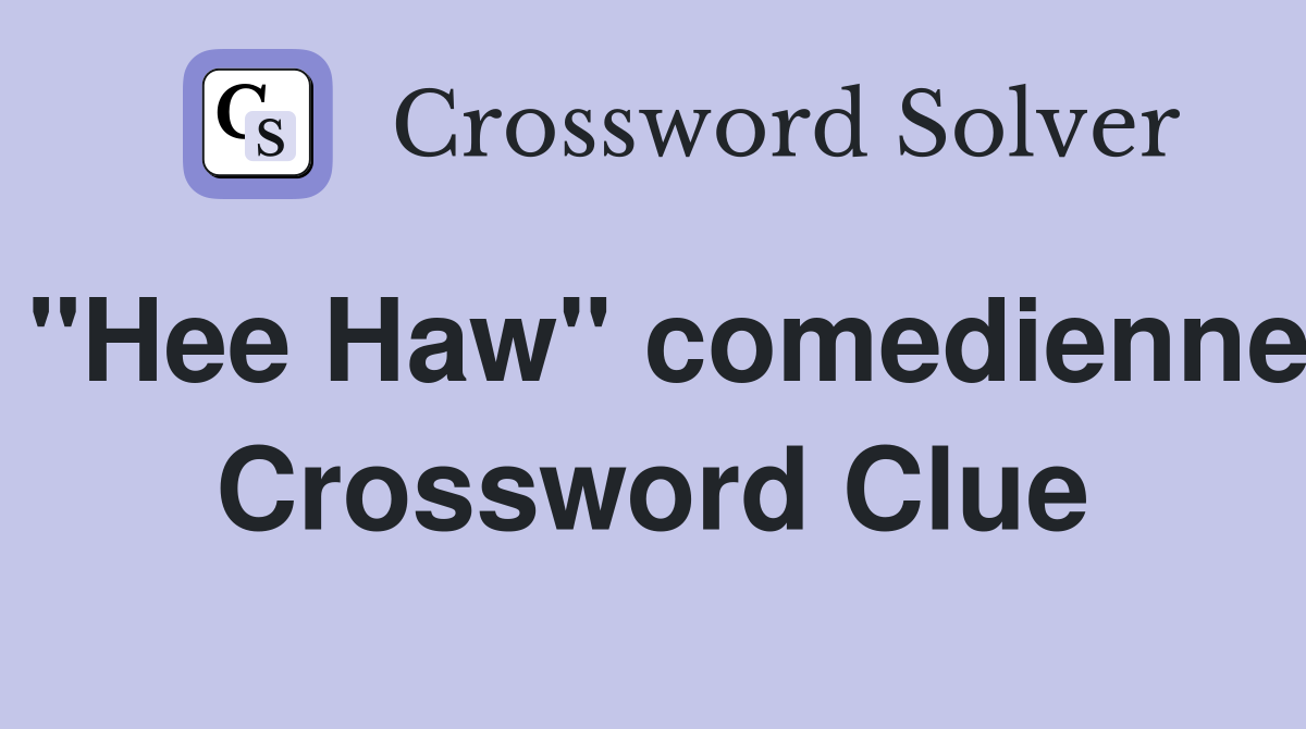 "Hee Haw" comedienne Crossword Clue