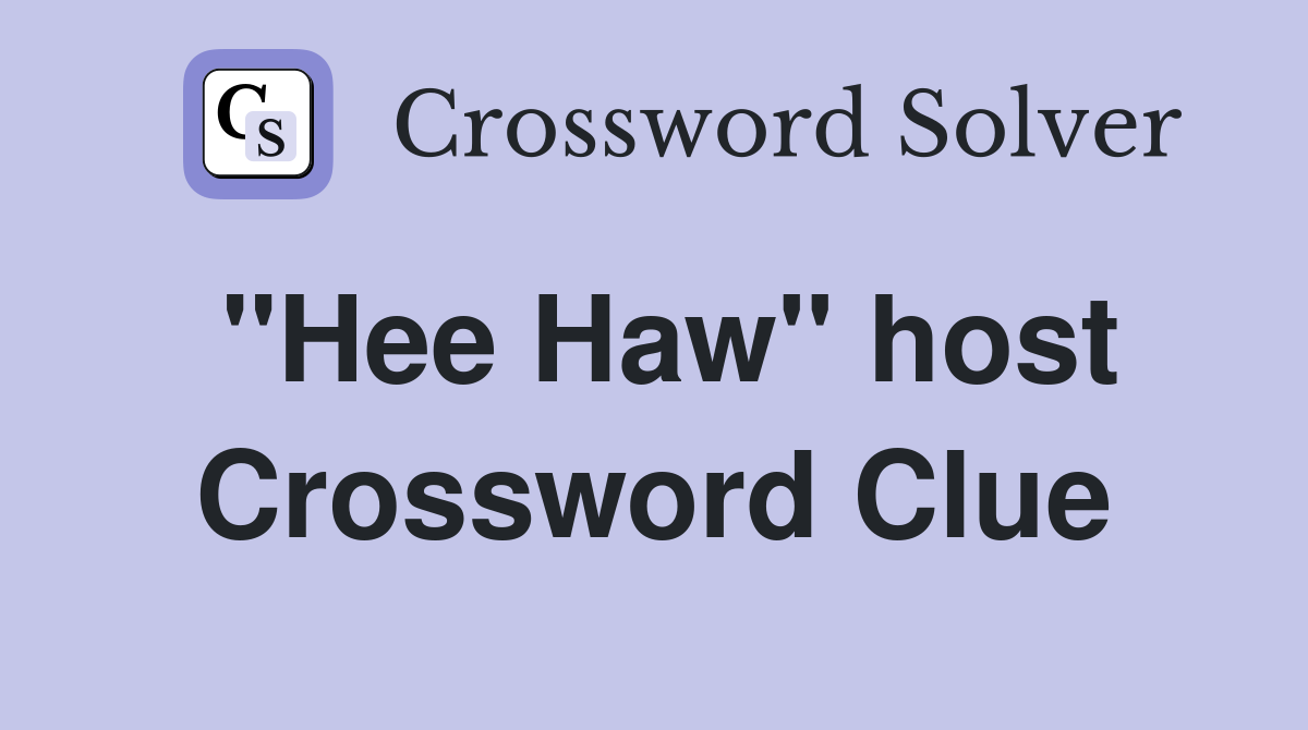 "Hee Haw" host Crossword Clue