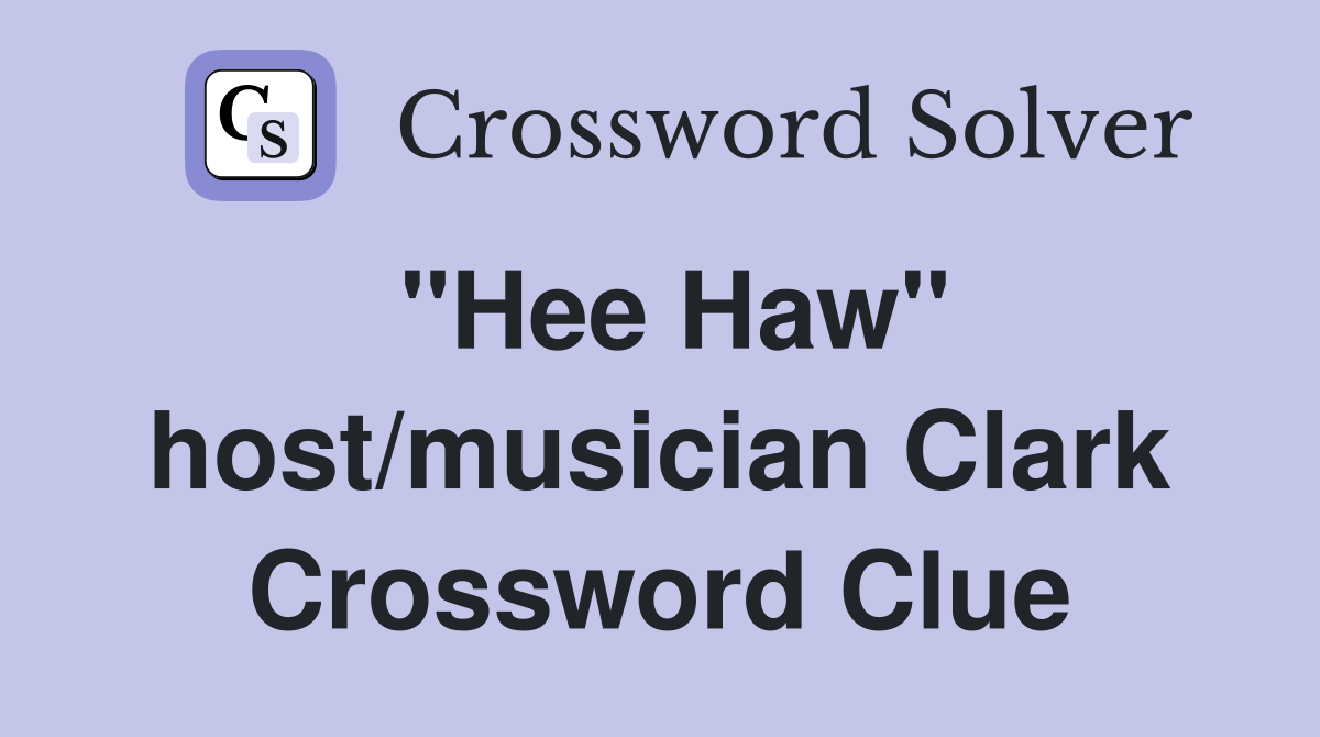 "Hee Haw" host/musician Clark Crossword Clue