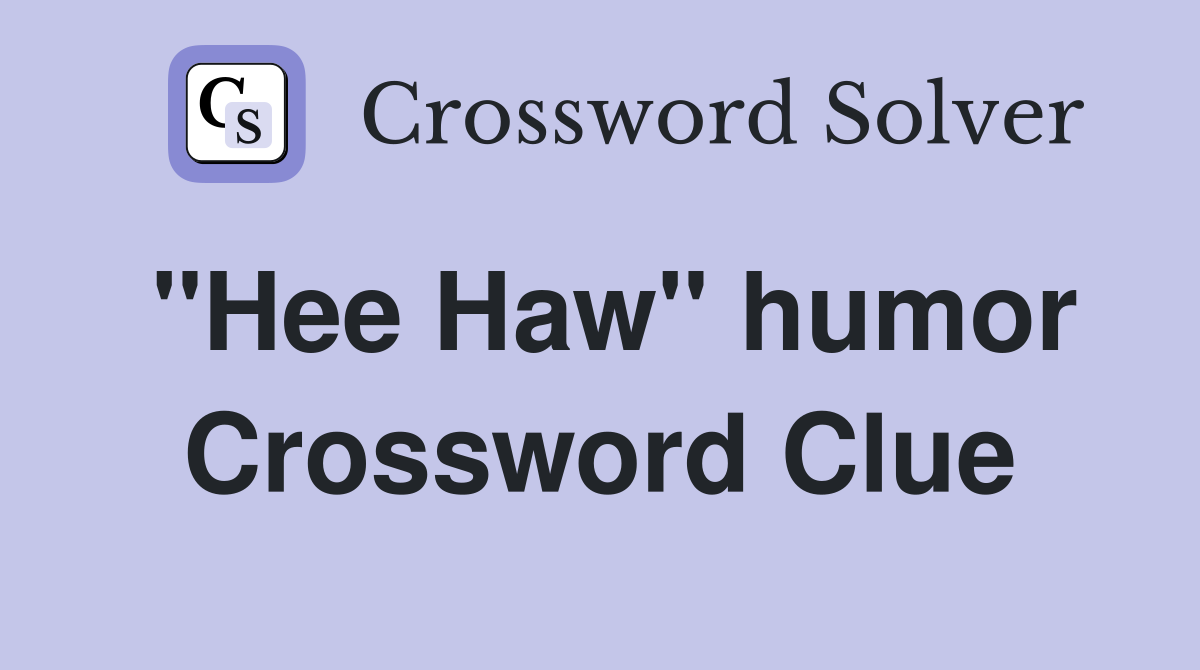 "Hee Haw" humor Crossword Clue