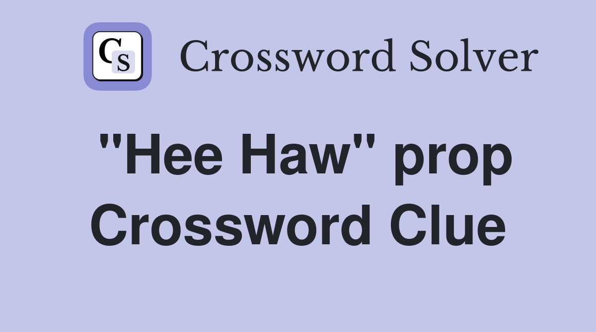 "Hee Haw" prop Crossword Clue