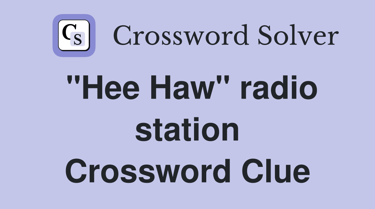 "Hee Haw" radio station Crossword Clue