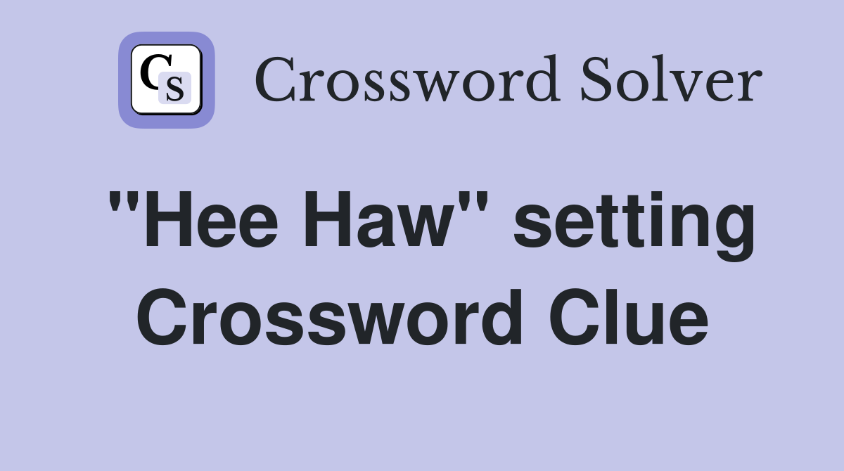 "Hee Haw" setting Crossword Clue