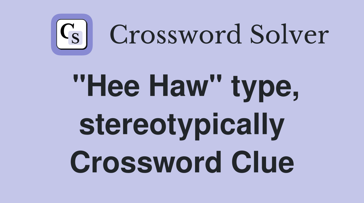 "Hee Haw" type, stereotypically Crossword Clue