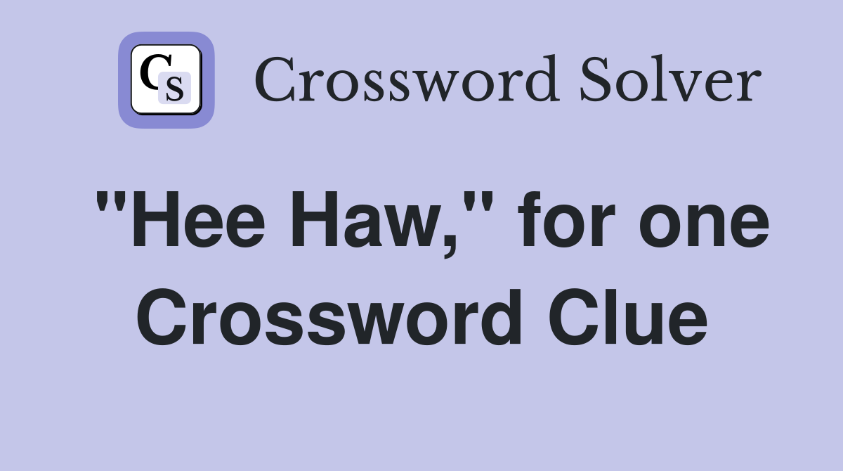 "Hee Haw," for one Crossword Clue