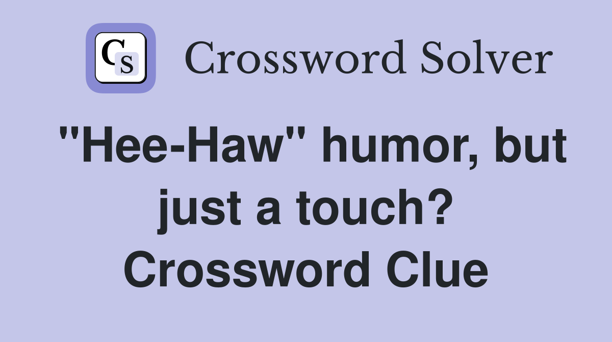 "Hee-Haw" humor, but just a touch? Crossword Clue