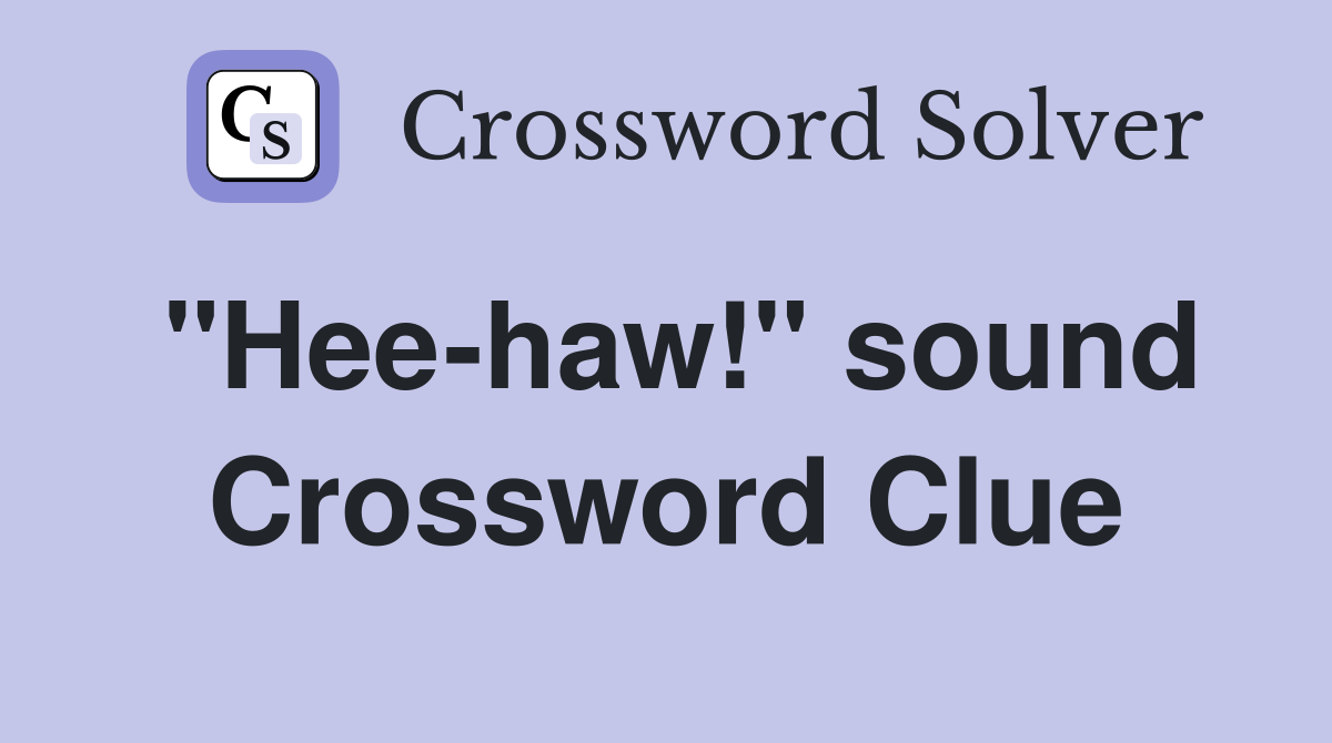 "Hee-haw!" sound Crossword Clue