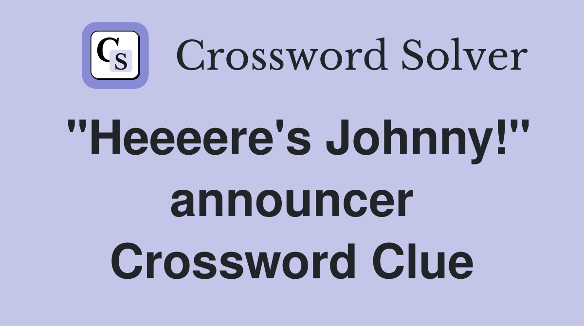 "Heeeere's Johnny!" announcer Crossword Clue