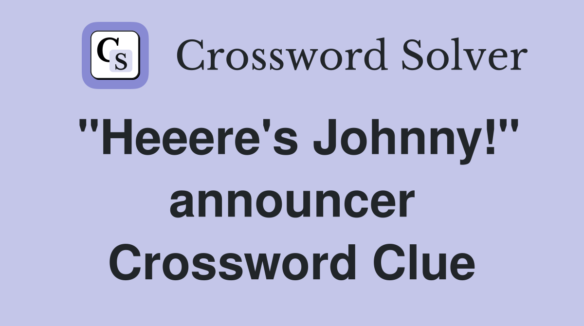 "Heeere's Johnny!" announcer Crossword Clue