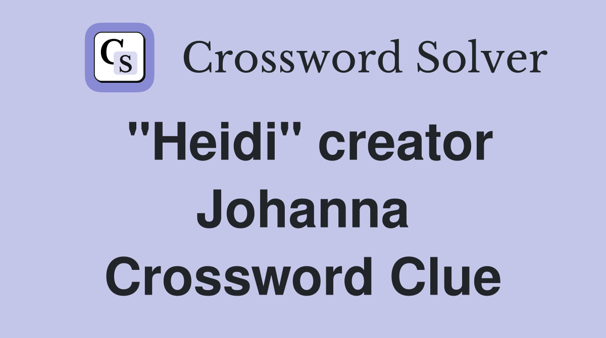 "Heidi" creator Johanna Crossword Clue
