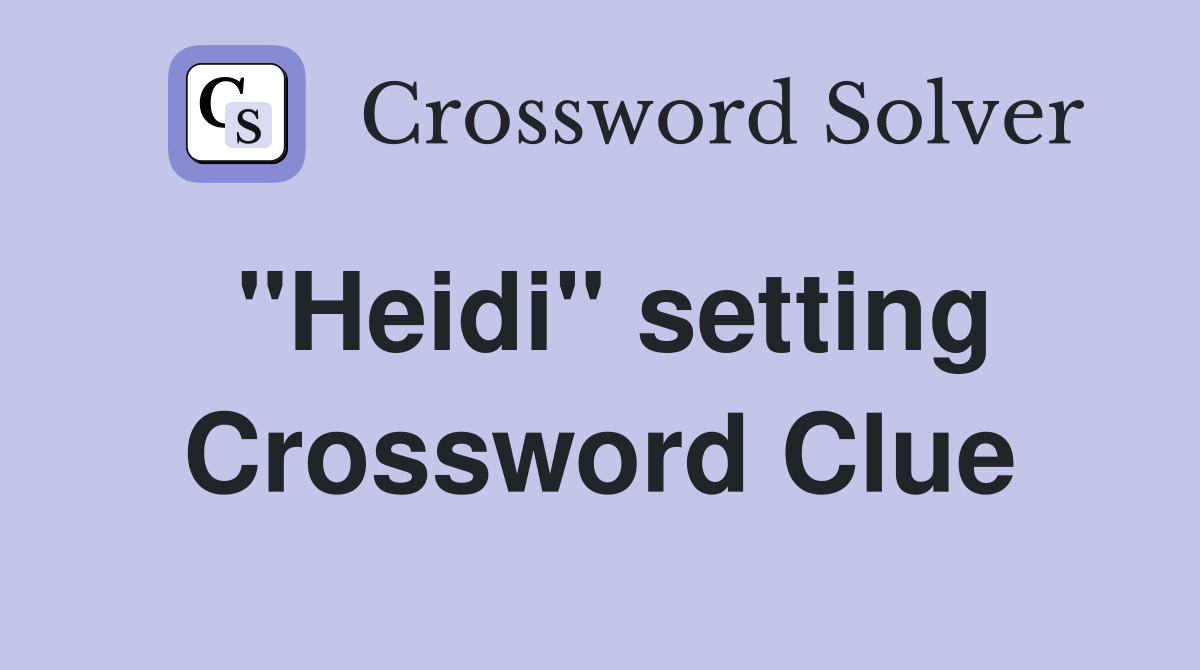 "Heidi" setting Crossword Clue