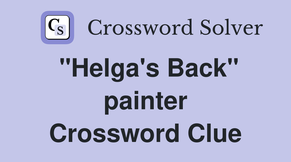 "Helga's Back" painter Crossword Clue