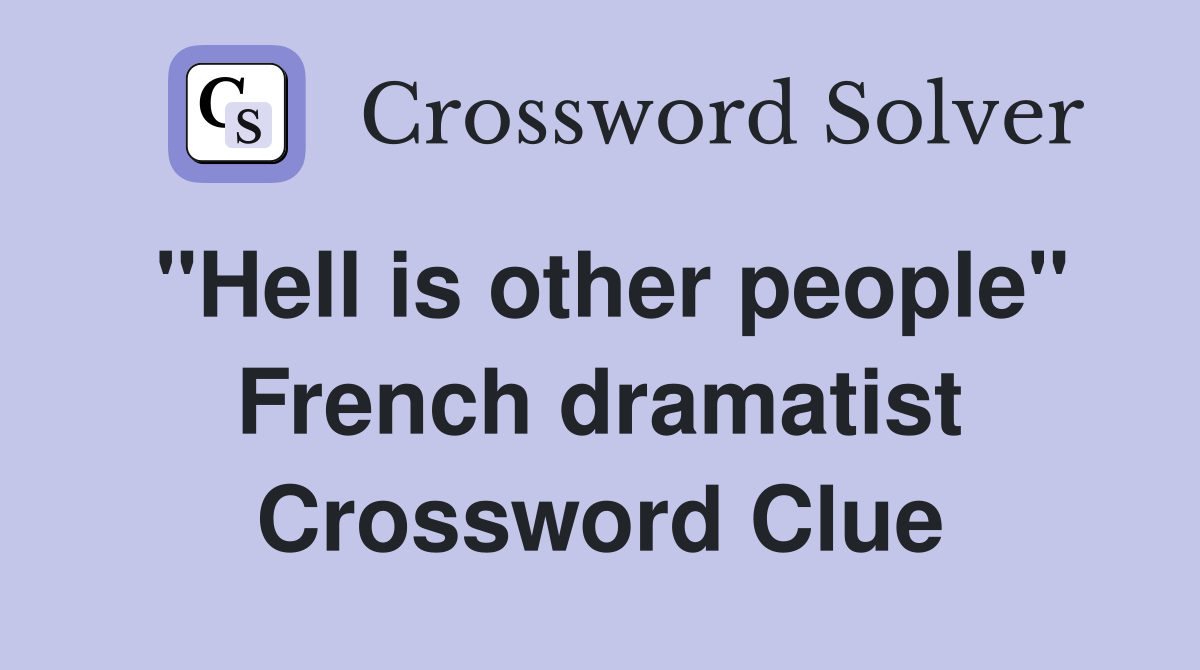 "Hell is other people" French dramatist Crossword Clue