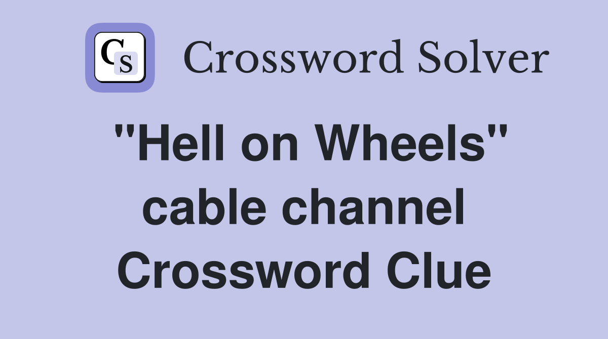 "Hell on Wheels" cable channel Crossword Clue