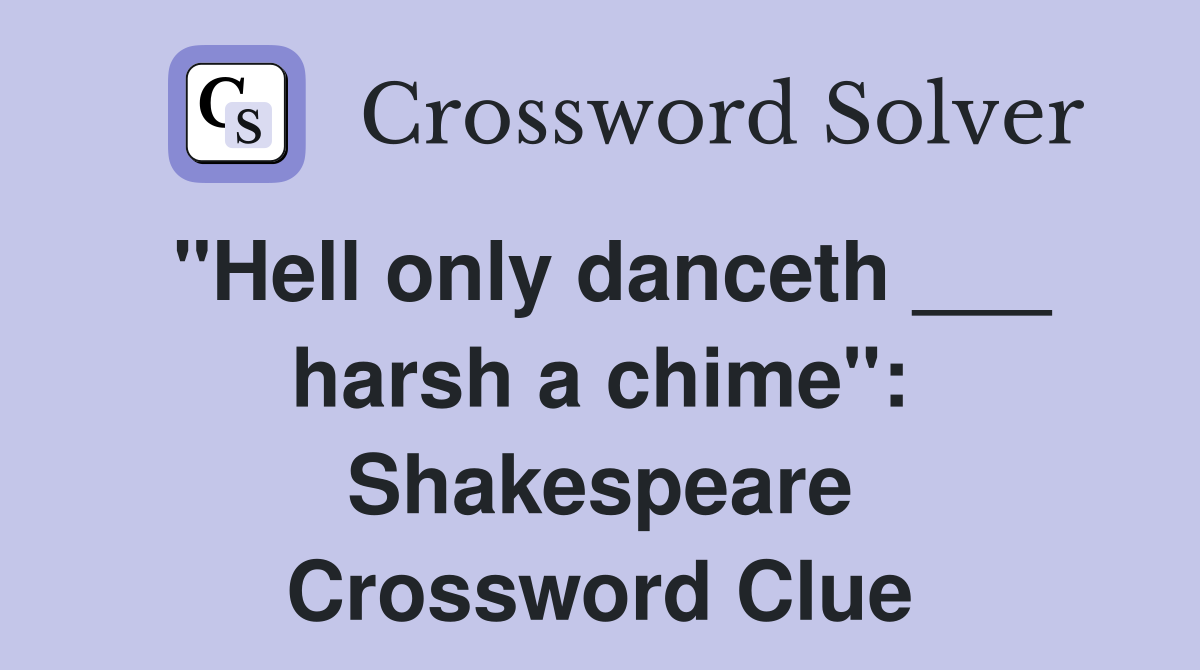 "Hell only danceth ___ harsh a chime": Shakespeare Crossword Clue