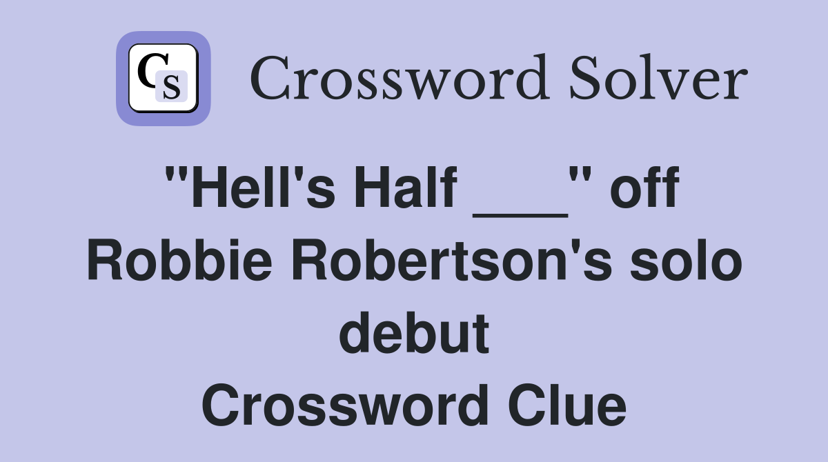 "Hell's Half ___" off Robbie Robertson's solo debut Crossword Clue