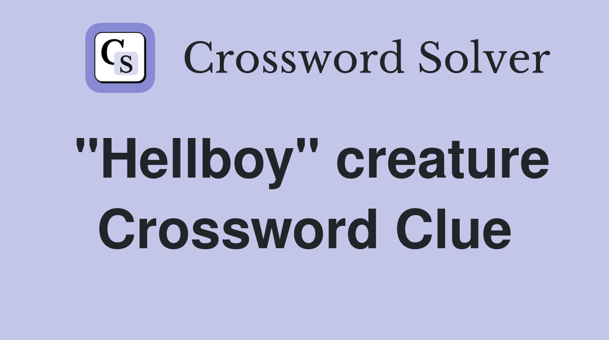"Hellboy" creature Crossword Clue