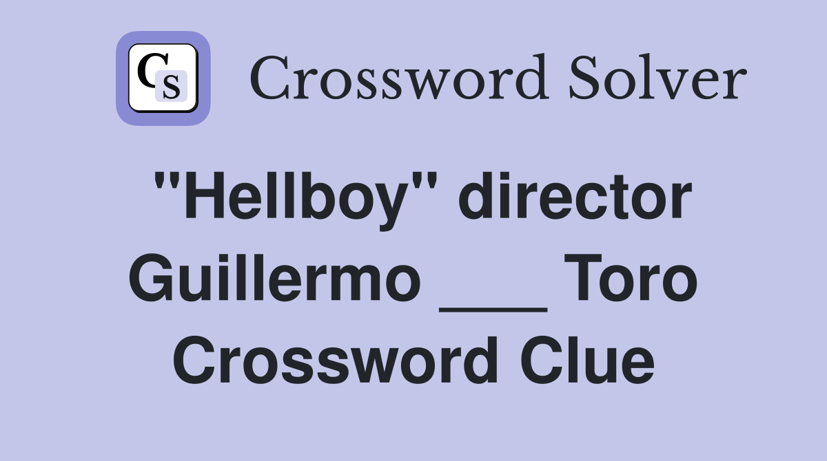 "Hellboy" director Guillermo ___ Toro Crossword Clue