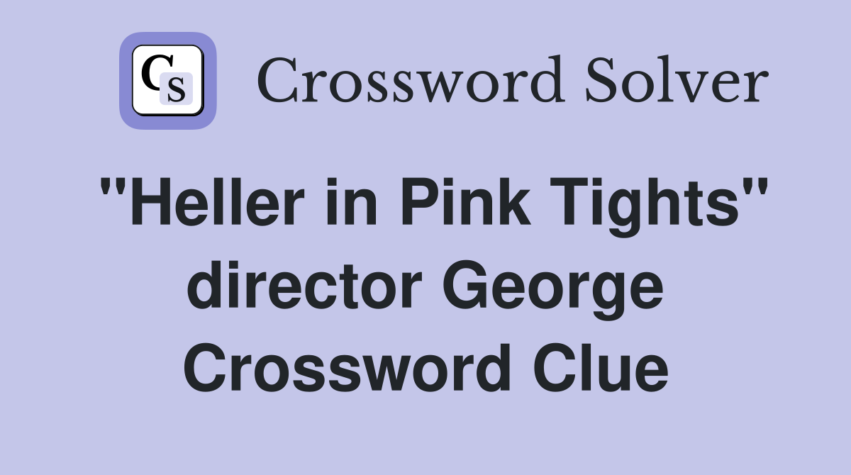 "Heller in Pink Tights" director George Crossword Clue