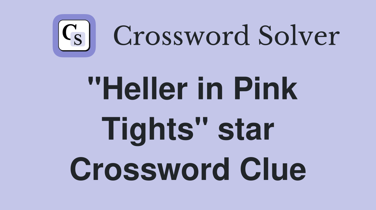 "Heller in Pink Tights" star Crossword Clue