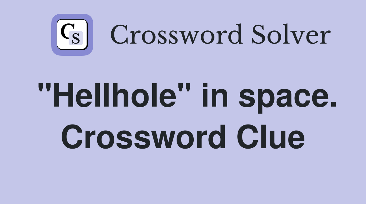 "Hellhole" in space. Crossword Clue