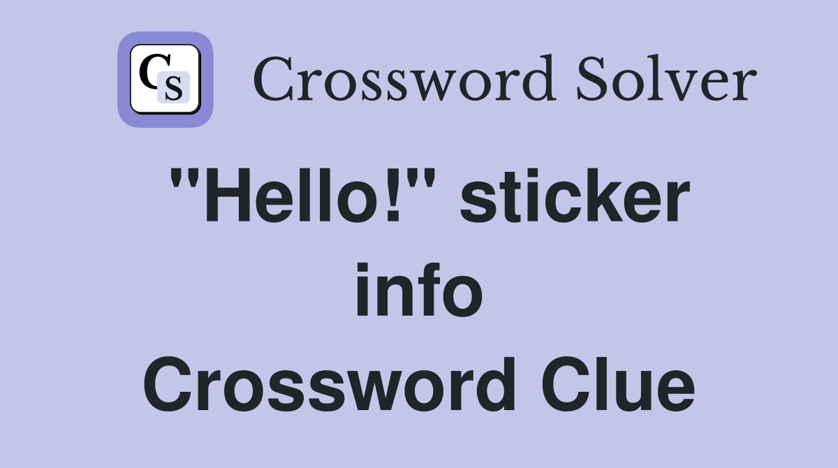 "Hello!" sticker info Crossword Clue