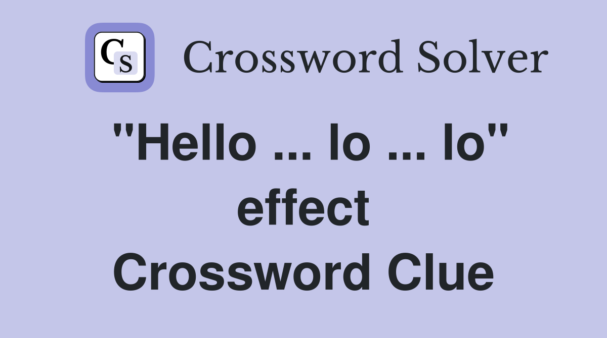 "Hello ... lo ... lo" effect Crossword Clue