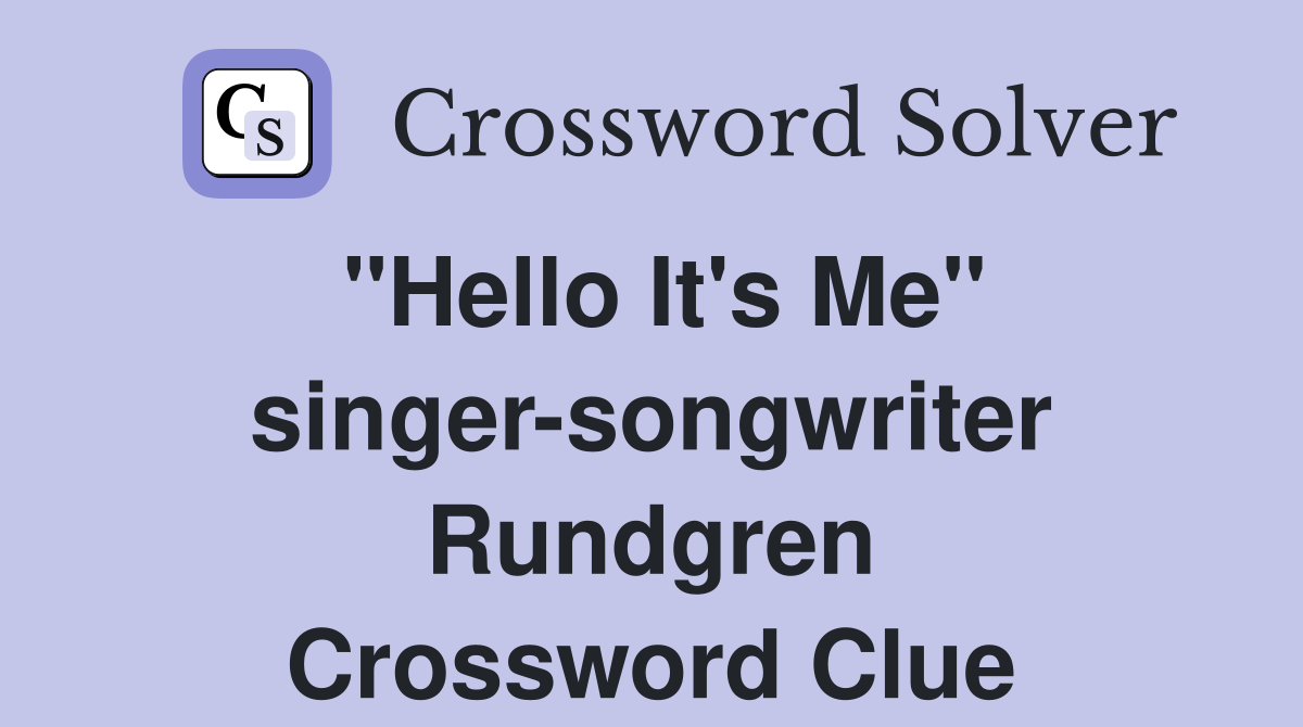 "Hello It's Me" singer-songwriter Rundgren Crossword Clue