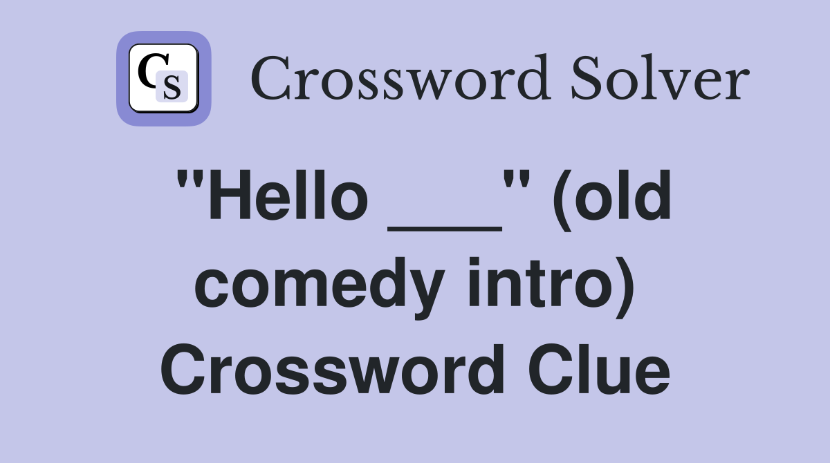 "Hello ___" (old comedy intro) Crossword Clue