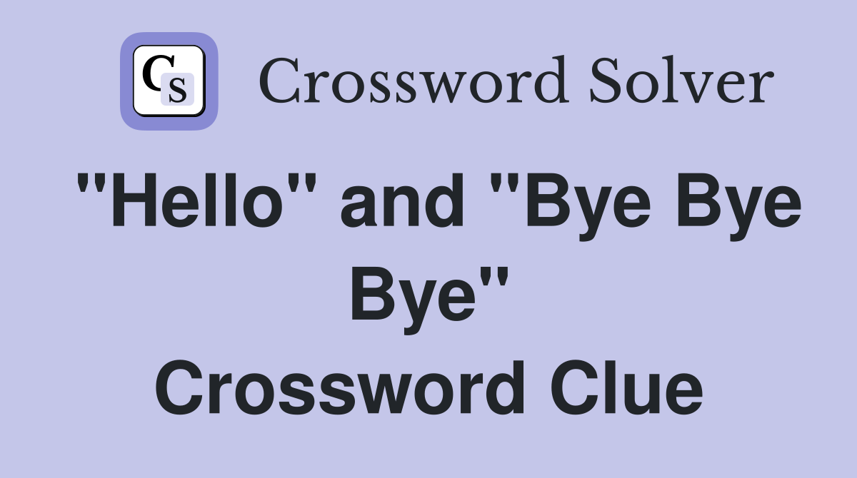 "Hello" and "Bye Bye Bye" Crossword Clue