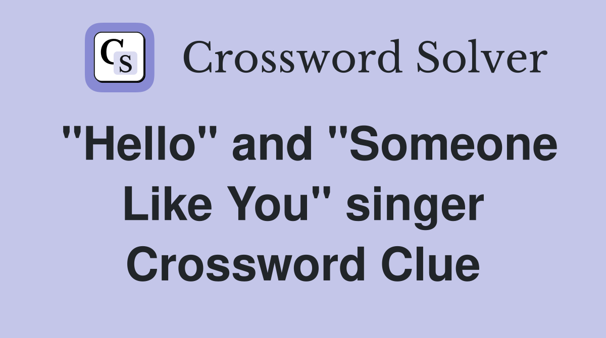 "Hello" and "Someone Like You" singer Crossword Clue