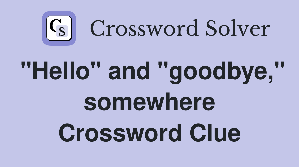 "Hello" and "goodbye," somewhere Crossword Clue