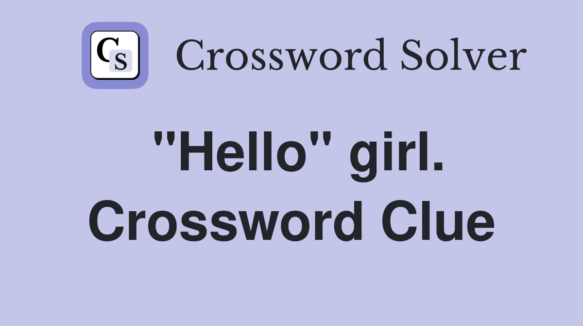 "Hello" girl. Crossword Clue