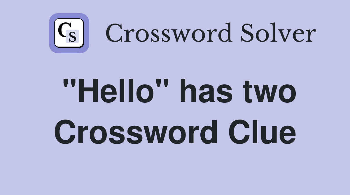 "Hello" has two Crossword Clue
