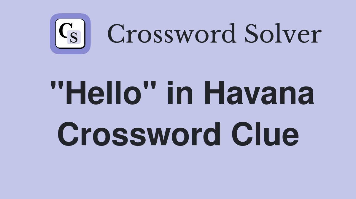 "Hello" in Havana Crossword Clue