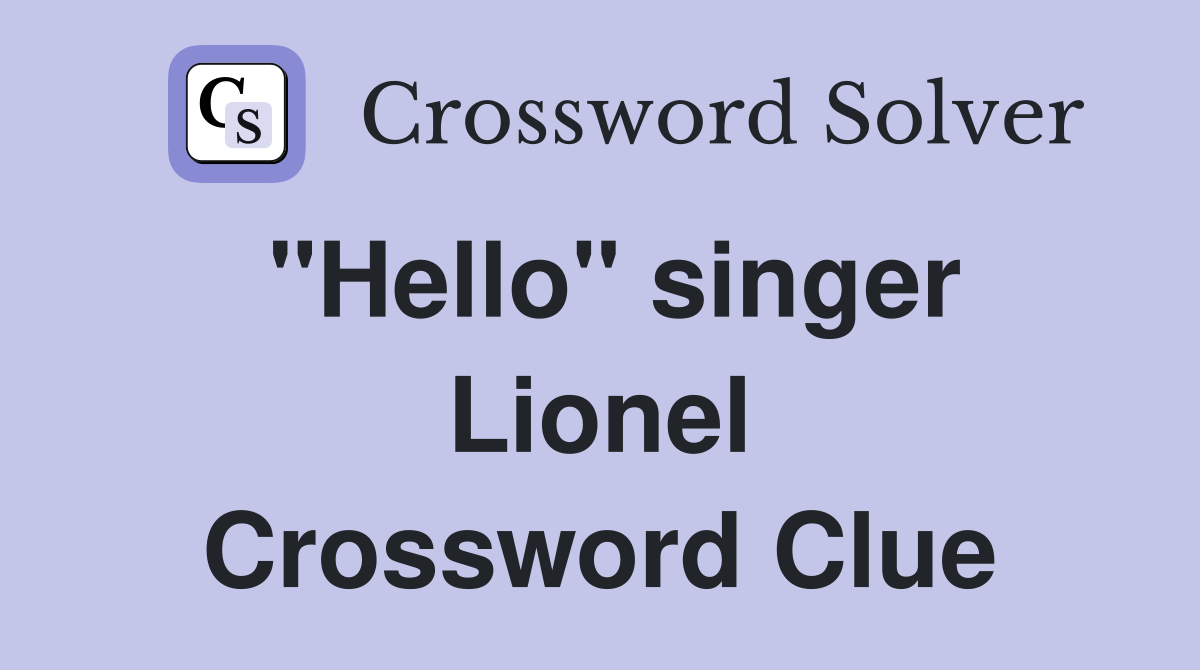 "Hello" singer Lionel Crossword Clue