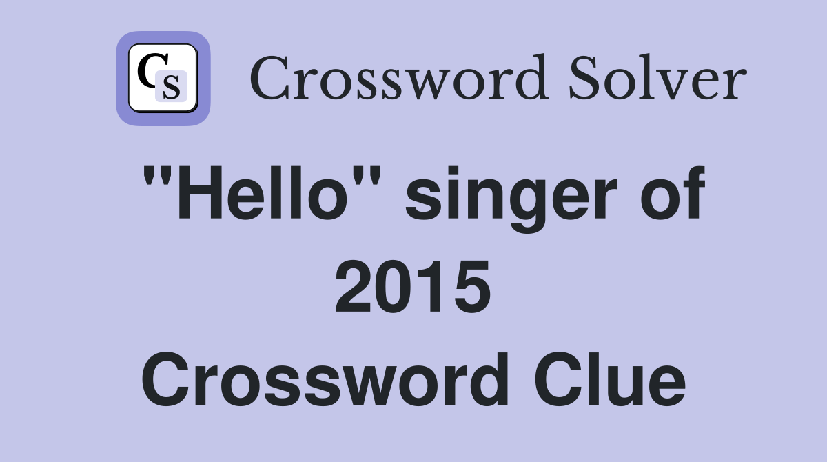 "Hello" singer of 2015 Crossword Clue