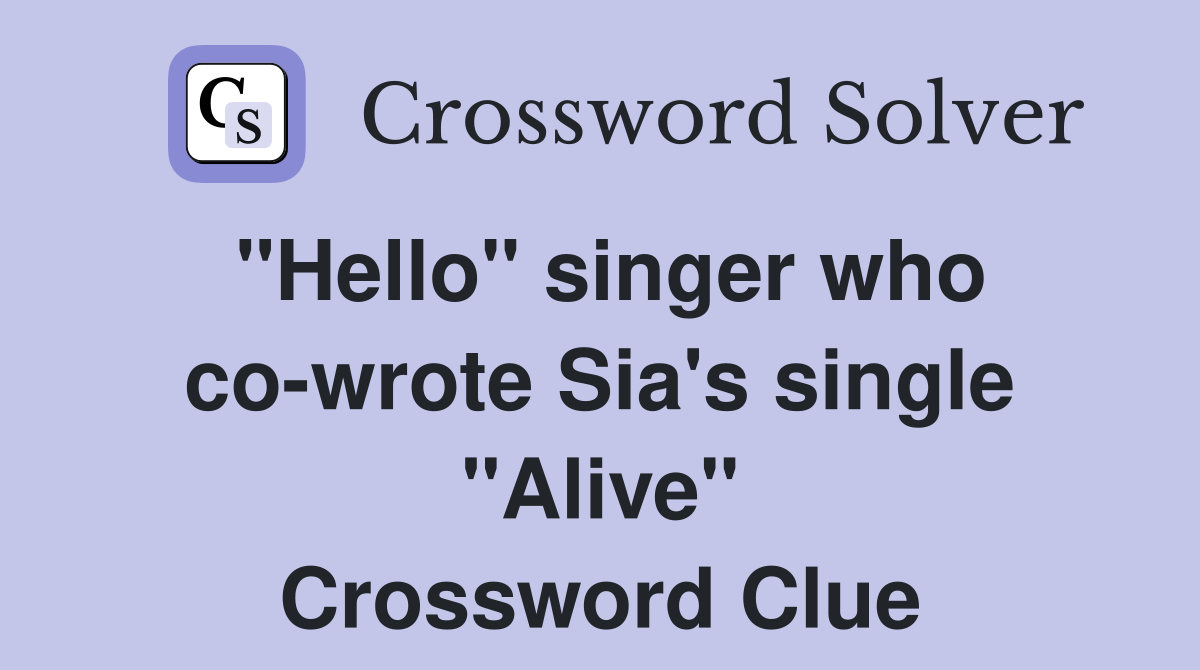 "Hello" singer who co-wrote Sia's single "Alive" Crossword Clue
