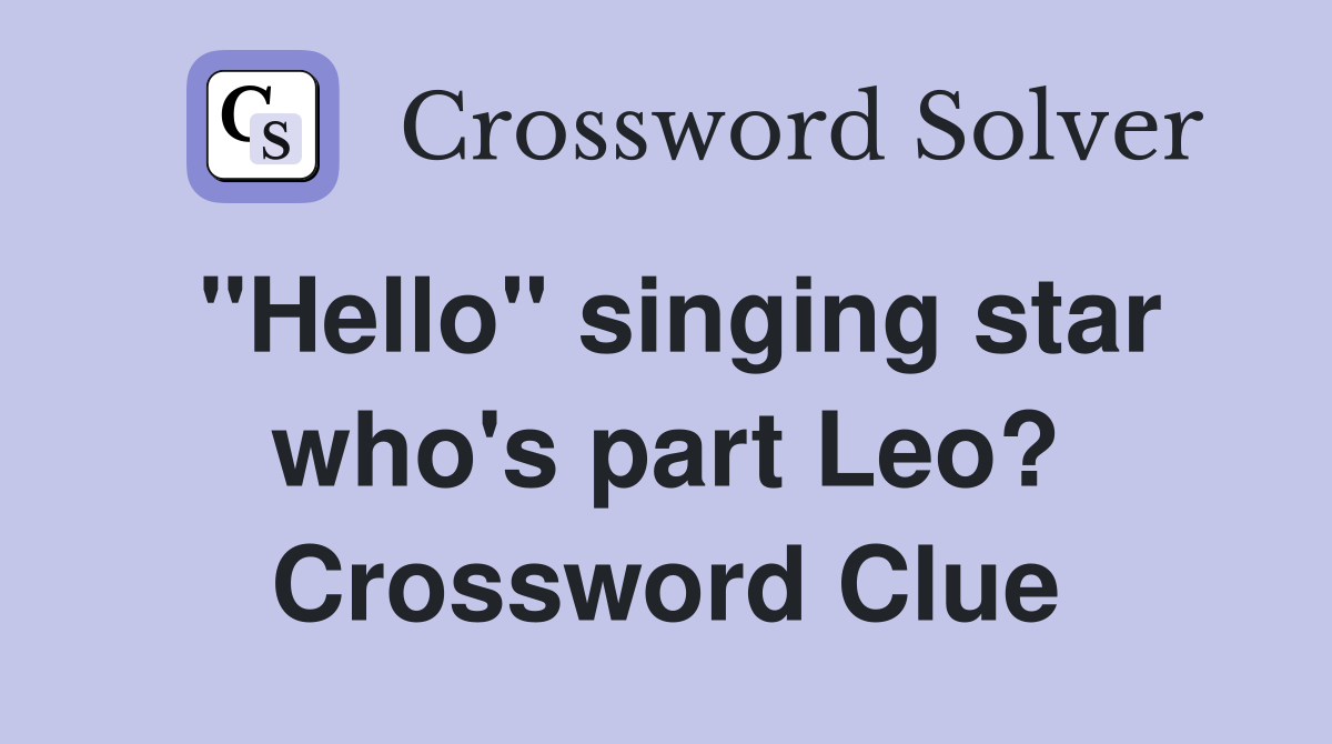 "Hello" singing star who's part Leo? Crossword Clue
