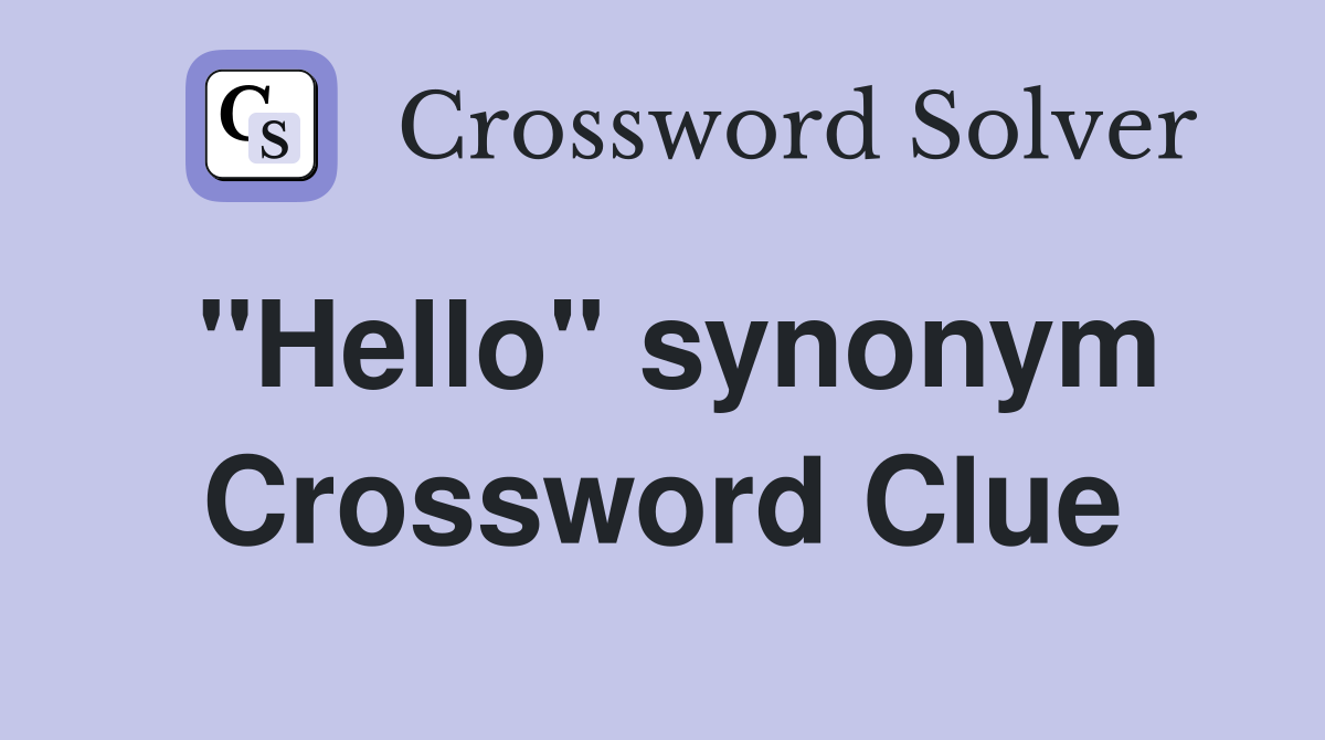 "Hello" synonym Crossword Clue
