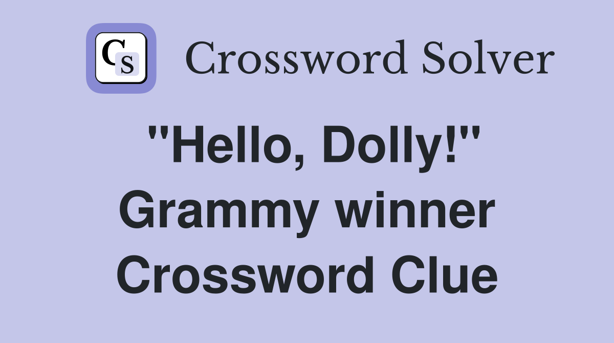 "Hello, Dolly!" Grammy winner Crossword Clue