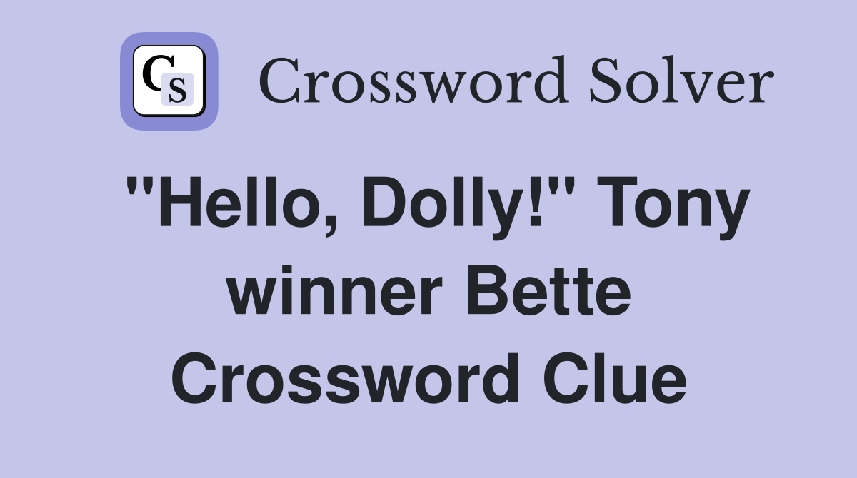 "Hello, Dolly!" Tony winner Bette Crossword Clue