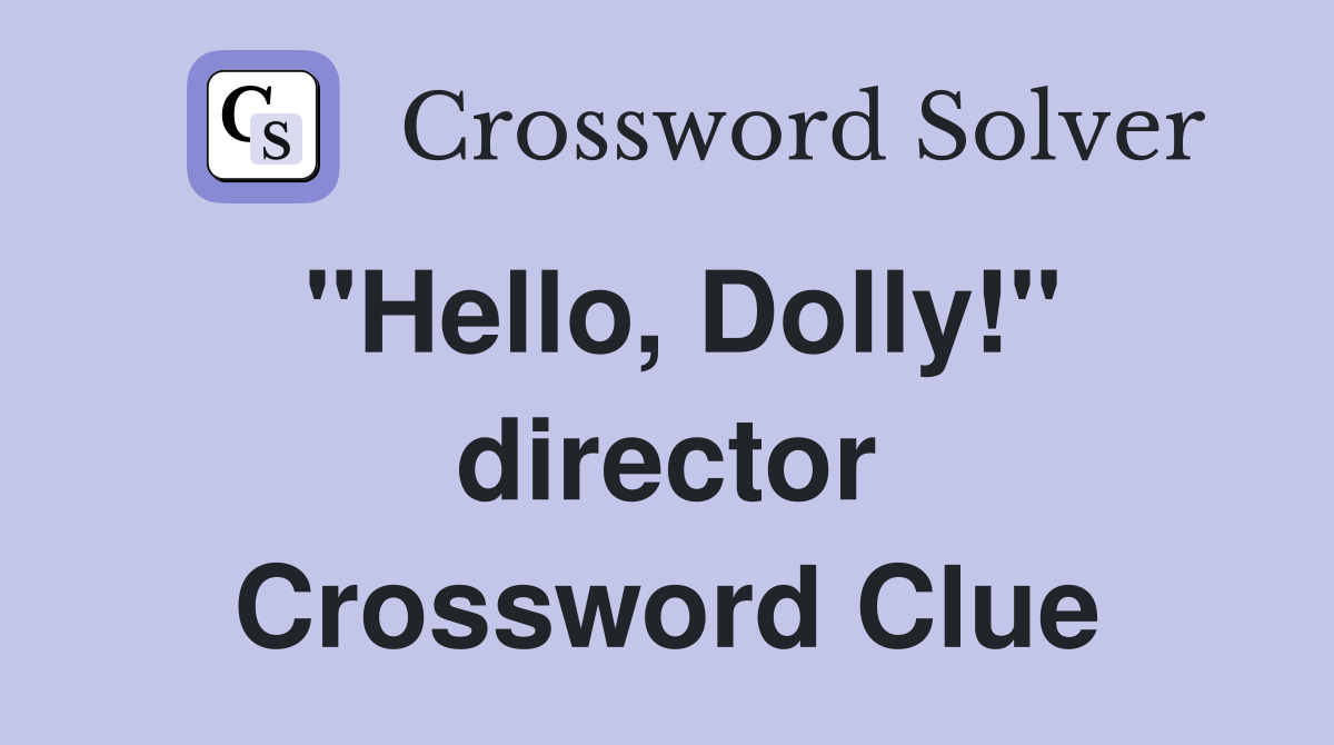 "Hello, Dolly!" director Crossword Clue
