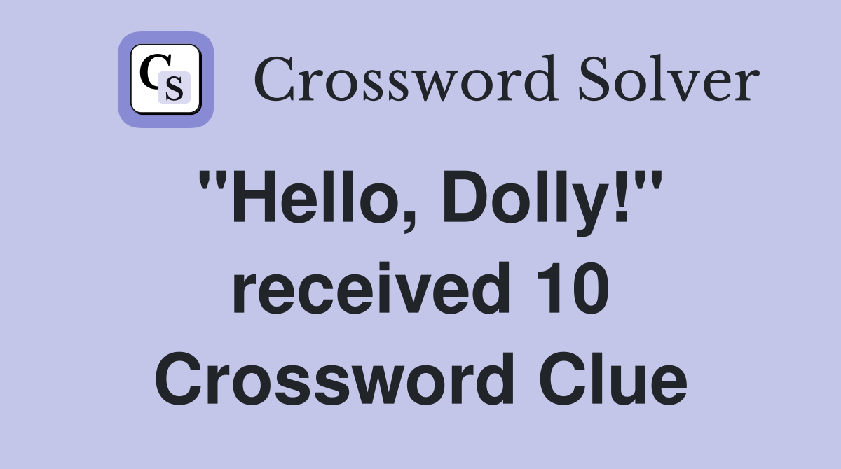 "Hello, Dolly!" received 10 Crossword Clue