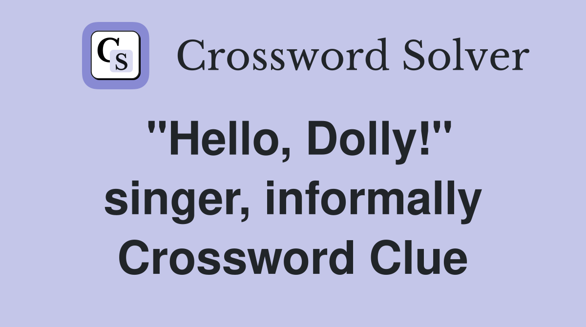 "Hello, Dolly!" singer, informally Crossword Clue