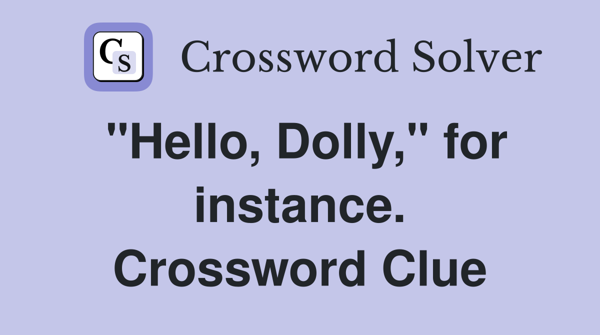 "Hello, Dolly," for instance. Crossword Clue