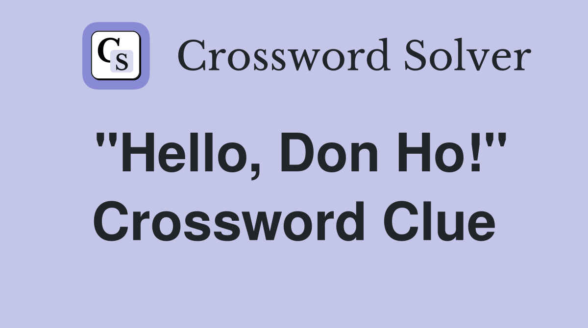 "Hello, Don Ho!" Crossword Clue