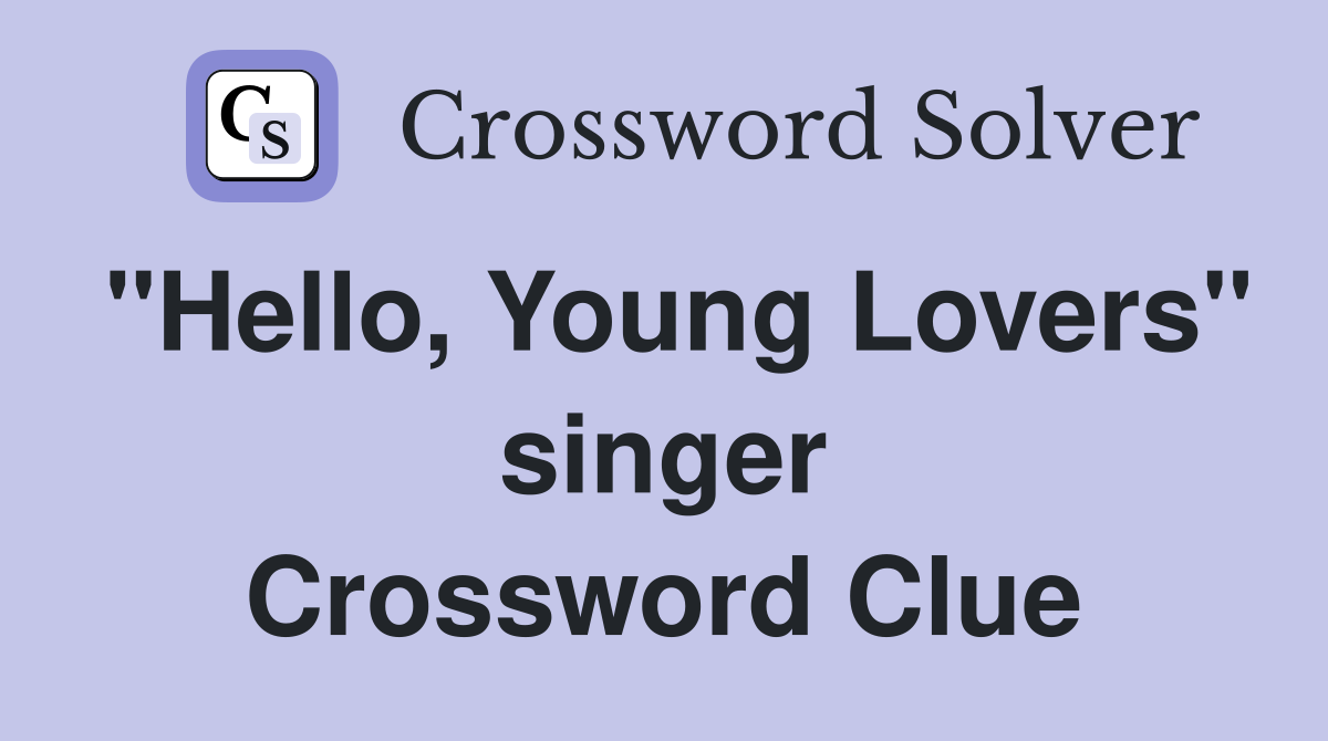 "Hello, Young Lovers" singer Crossword Clue