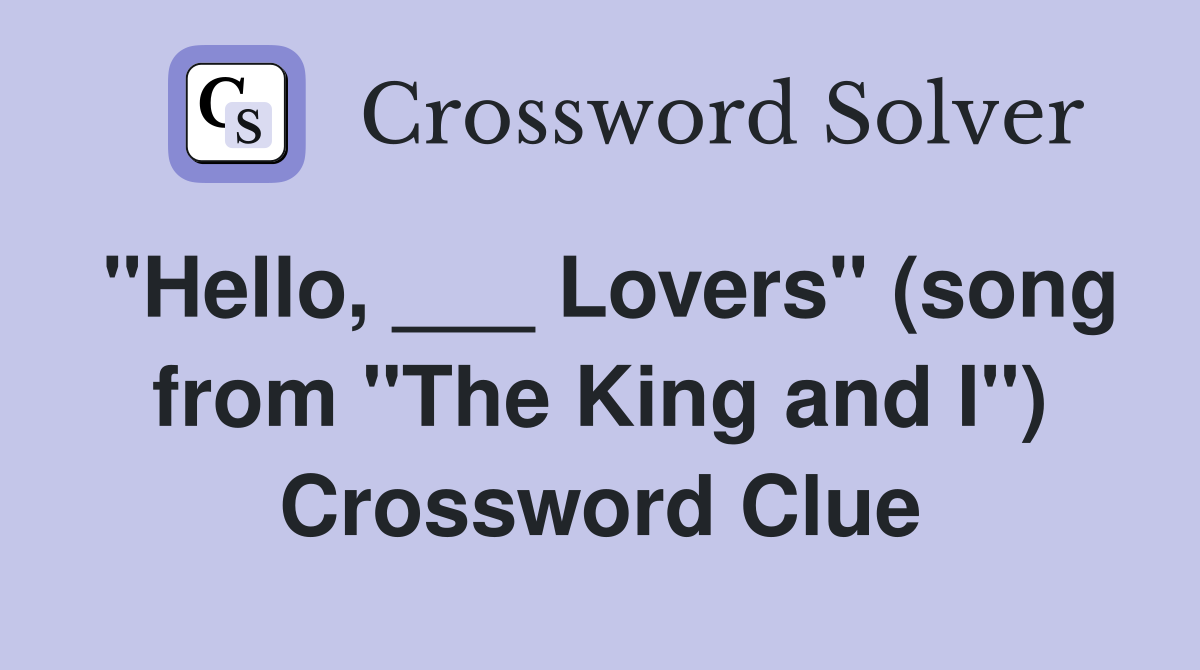 "Hello, ___ Lovers" (song from "The King and I") Crossword Clue