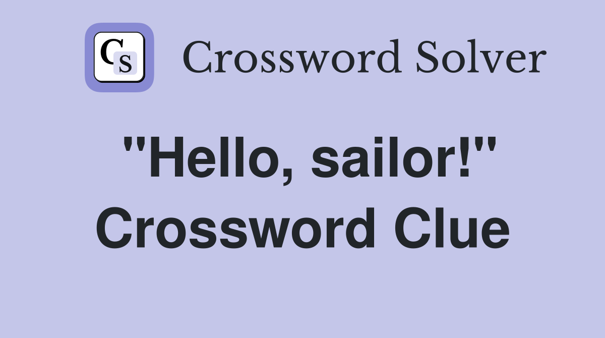 "Hello, sailor!" Crossword Clue